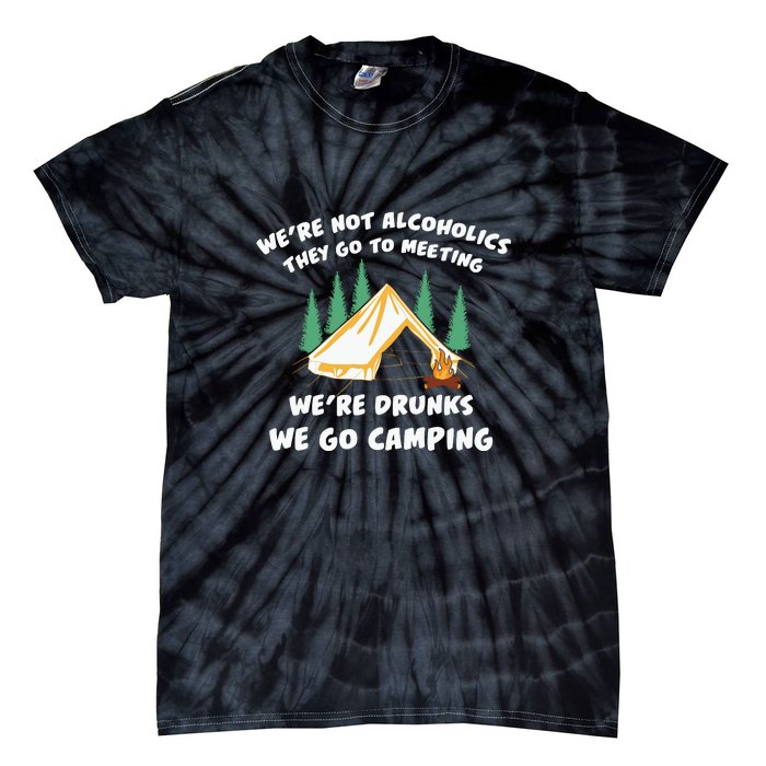 We’re Drunks We Go Camping Funny Camper Gift Tie-Dye T-Shirt