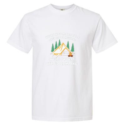 We’re Drunks We Go Camping Funny Camper Gift Garment-Dyed Heavyweight T-Shirt