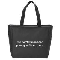 We DonT Wanna Hear You Say Nigga No More Zip Tote Bag