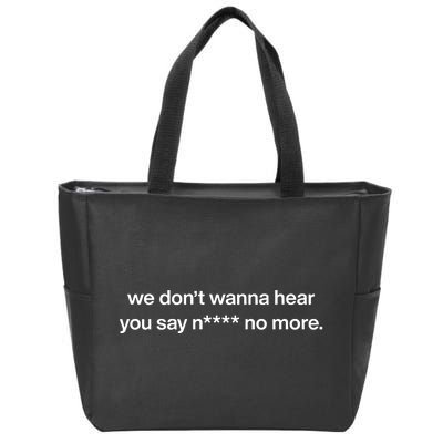 We DonT Wanna Hear You Say Nigga No More Zip Tote Bag