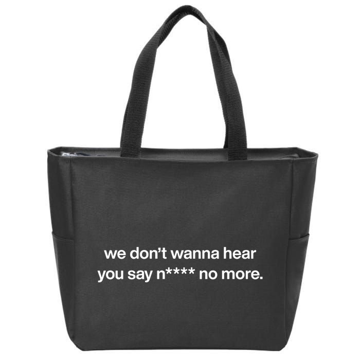 We DonT Wanna Hear You Say Nigga No More Zip Tote Bag