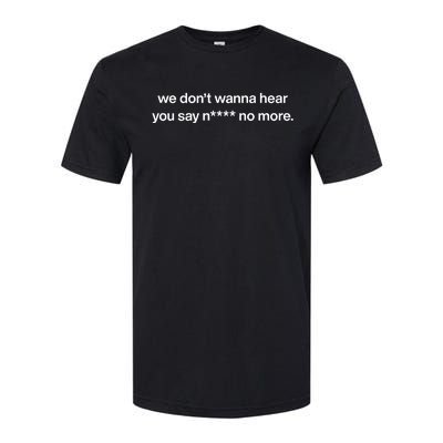 We DonT Wanna Hear You Say Nigga No More Softstyle® CVC T-Shirt