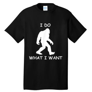 Will Do What I Want Bigfoot Funny Bigfoot Sasquatch Lover Tall T-Shirt