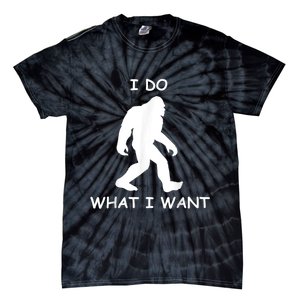 Will Do What I Want Bigfoot Funny Bigfoot Sasquatch Lover Tie-Dye T-Shirt