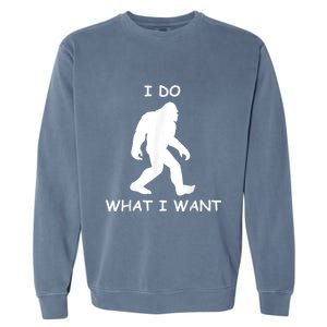 Will Do What I Want Bigfoot Funny Bigfoot Sasquatch Lover Garment-Dyed Sweatshirt