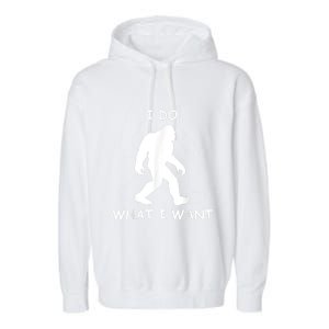 Will Do What I Want Bigfoot Funny Bigfoot Sasquatch Lover Garment-Dyed Fleece Hoodie