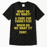 What Do We Want A Cure For Tourettes When Cunt Tall T-Shirt