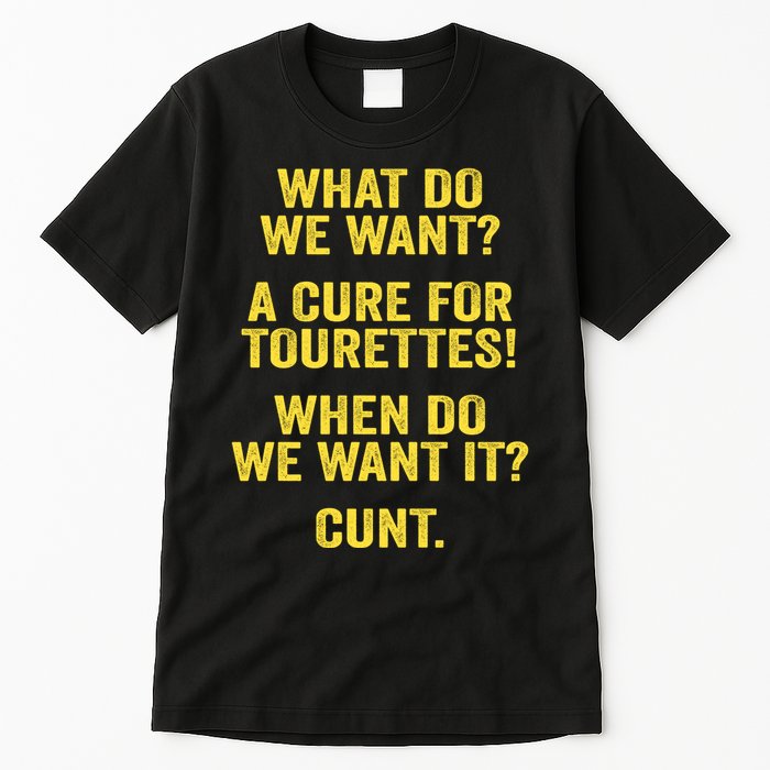 What Do We Want A Cure For Tourettes When Cunt Tall T-Shirt