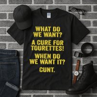 What Do We Want A Cure For Tourettes When Cunt Tall T-Shirt