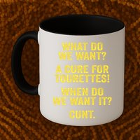 What Do We Want A Cure For Tourettes When Cunt Mug