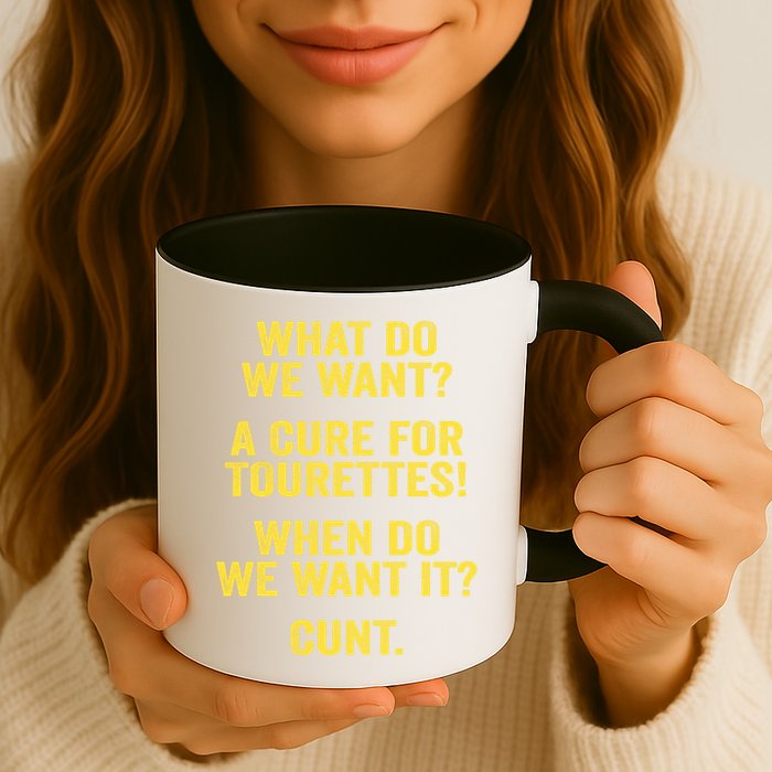What Do We Want A Cure For Tourettes When Cunt Mug
