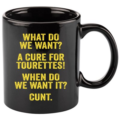 What Do We Want A Cure For Tourettes When Cunt 11oz C Handle Ceramic Mug