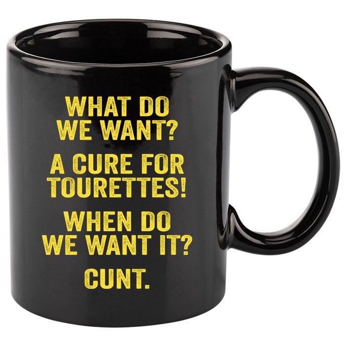 What Do We Want A Cure For Tourettes When Cunt 11oz C Handle Ceramic Mug