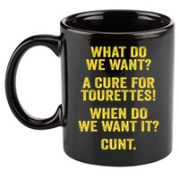 What Do We Want A Cure For Tourettes When Cunt 11oz C Handle Ceramic Mug