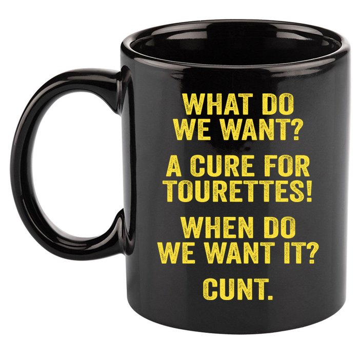 What Do We Want A Cure For Tourettes When Cunt 11oz C Handle Ceramic Mug