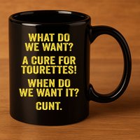 What Do We Want A Cure For Tourettes When Cunt 11oz C Handle Ceramic Mug
