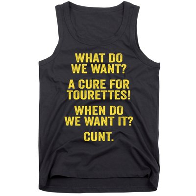 What Do We Want A Cure For Tourettes When Cunt Tank Top