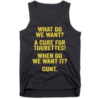 What Do We Want A Cure For Tourettes When Cunt Tank Top