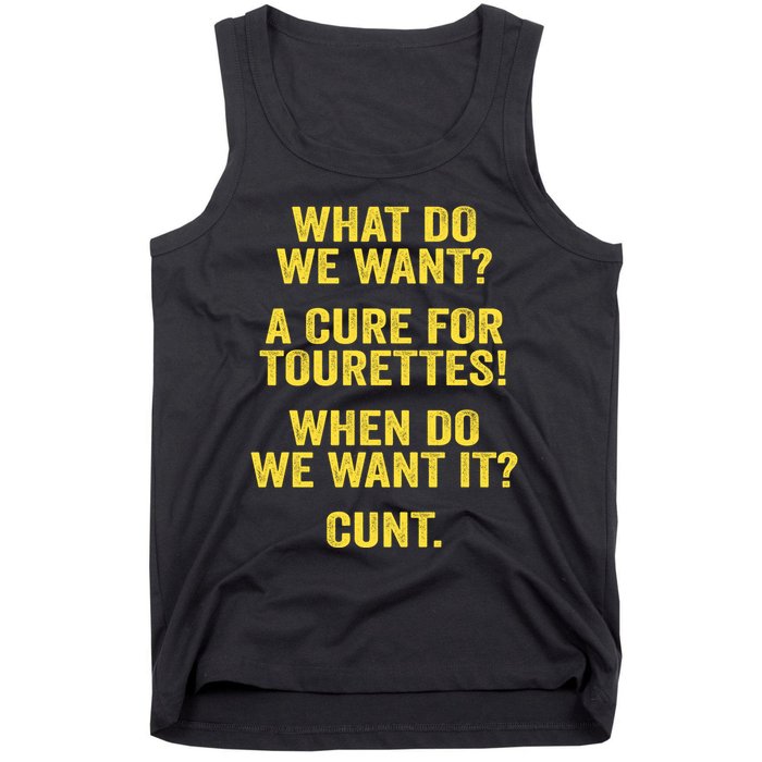 What Do We Want A Cure For Tourettes When Cunt Tank Top
