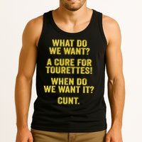 What Do We Want A Cure For Tourettes When Cunt Tank Top