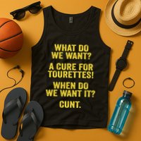 What Do We Want A Cure For Tourettes When Cunt Tank Top