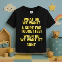 What Do We Want A Cure For Tourettes When Cunt Toddler T-Shirt