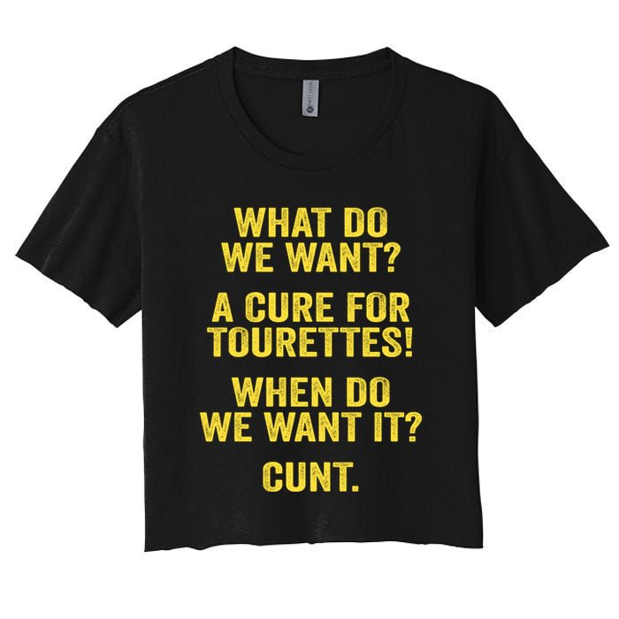 What Do We Want A Cure For Tourettes When Cunt Crop Top
