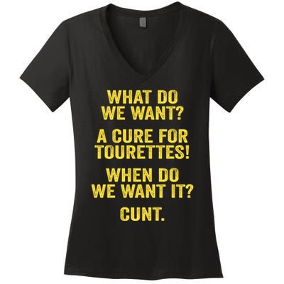 What Do We Want A Cure For Tourettes When Cunt Women's V-Neck T-Shirt
