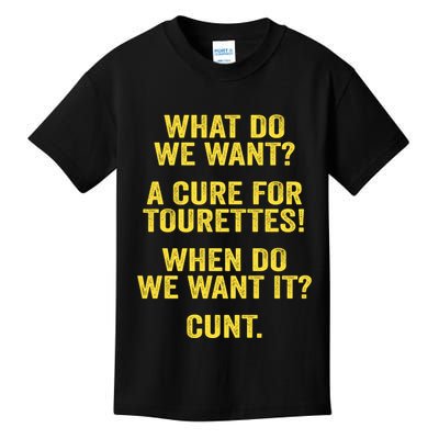 What Do We Want A Cure For Tourettes When Cunt Kids T-Shirt