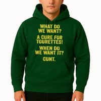 What Do We Want A Cure For Tourettes When Cunt Hoodie