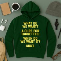 What Do We Want A Cure For Tourettes When Cunt Hoodie
