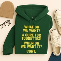 What Do We Want A Cure For Tourettes When Cunt Hoodie