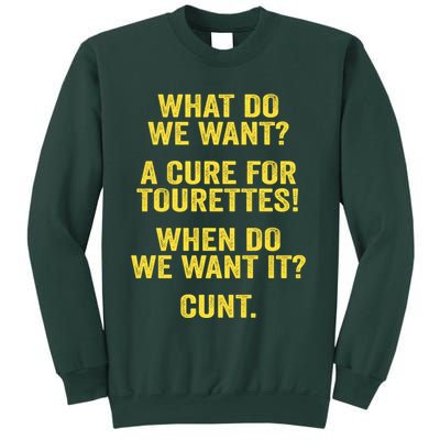 What Do We Want A Cure For Tourettes When Cunt Sweatshirt
