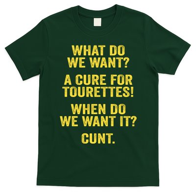 What Do We Want A Cure For Tourettes When Cunt T-Shirt