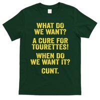 What Do We Want A Cure For Tourettes When Cunt T-Shirt