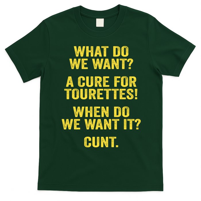 What Do We Want A Cure For Tourettes When Cunt T-Shirt