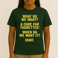 What Do We Want A Cure For Tourettes When Cunt T-Shirt
