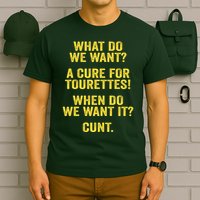 What Do We Want A Cure For Tourettes When Cunt T-Shirt