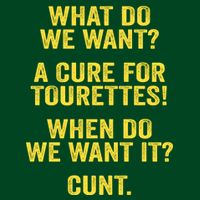 What Do We Want A Cure For Tourettes When Cunt Button