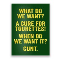What Do We Want A Cure For Tourettes When Cunt Poster