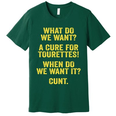 What Do We Want A Cure For Tourettes When Cunt Premium T-Shirt