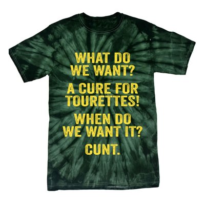 What Do We Want A Cure For Tourettes When Cunt Tie-Dye T-Shirt