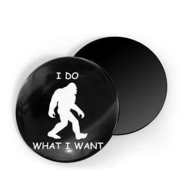 Will Do What I Want Bigfoot Funny Bigfoot Sasquatch Lover Magnet