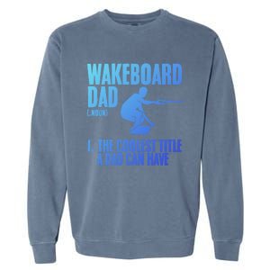 Wakeboard Dad Wakeboard Lake Wakeboarder Wakeboarding Gift Garment-Dyed Sweatshirt