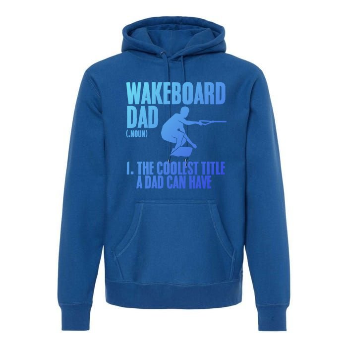 Wakeboard Dad Wakeboard Lake Wakeboarder Wakeboarding Gift Premium Hoodie