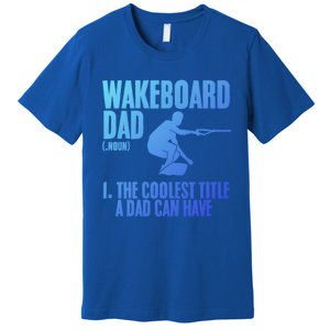 Wakeboard Dad Wakeboard Lake Wakeboarder Wakeboarding Gift Premium T-Shirt