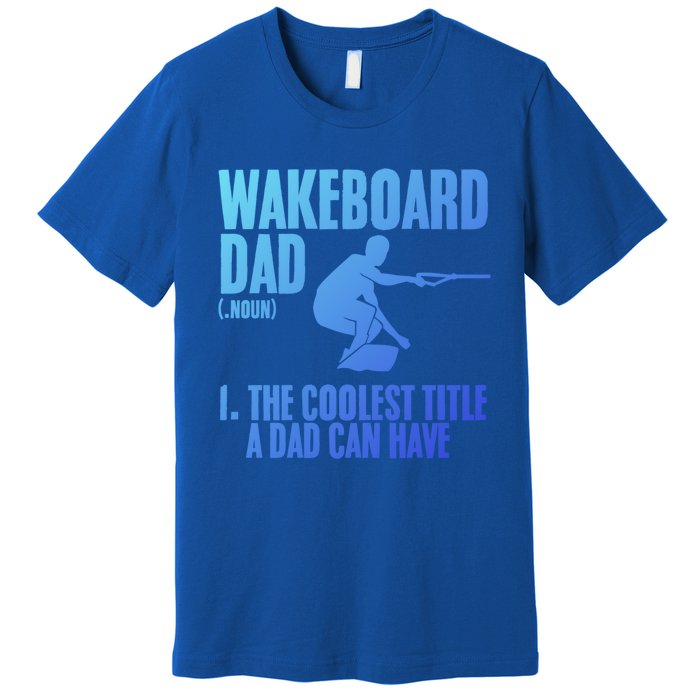 Wakeboard Dad Wakeboard Lake Wakeboarder Wakeboarding Gift Premium T-Shirt