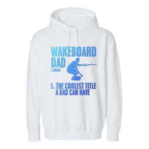 Wakeboard Dad Wakeboard Lake Wakeboarder Wakeboarding Gift Garment-Dyed Fleece Hoodie