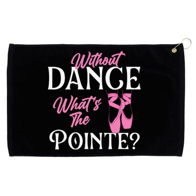 Without Dance What's the Pointe Ballet Dancer Ballerina Grommeted Golf Towel