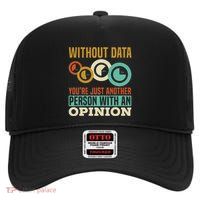 Without Data YouRe Just Another Person With An Opinion High Crown Mesh Back Trucker Hat